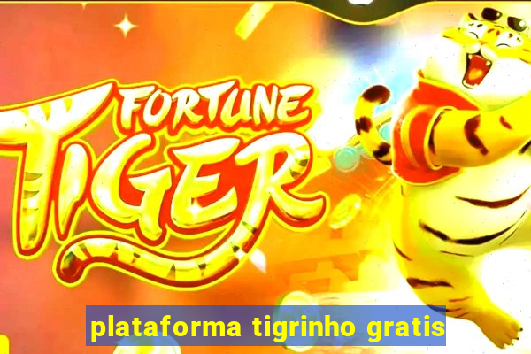 plataforma tigrinho gratis